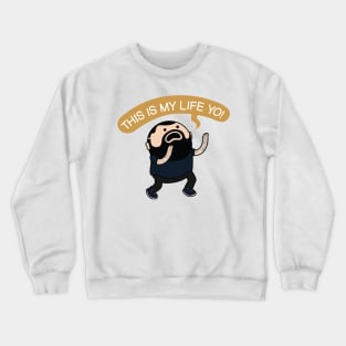 This Is My Life Yo Crewneck Sweatshirt